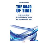 THE ROAD OF TIME: THE BOOK THAT CHANGES EVERYTHING WE KNOW ABOUT TIME