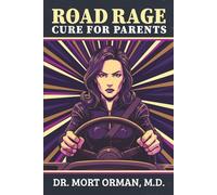 The Road Rage Cure For Parents: A Roadmap to Clarity, Humility and a Peaceful Life