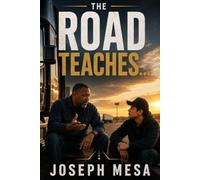 THE ROAD TEACHES: Trucking Wisdom for Drivers Who Want to Last