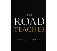 THE ROAD TEACHES: Trucking Wisdom for Drivers Who Want to Last