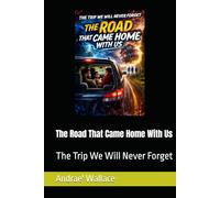 The Road That Came Home With Us (The Trip We Will Never Forget)