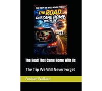 The Road That Came Home With Us (The Trip We Will Never Forget)