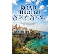 The Road Through Sun and Stone: A Travel Guide to Puglia, Italy’s Hidden Town,Olive Groves, and Coastal Escapes