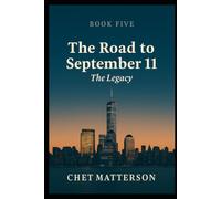 The Road to 911 - Book Five: THE LEGACY The Twenty-Year Reckoning (The Road To September 11)