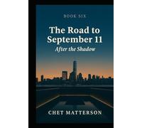 The Road to 911 - Book Six: AFTER THE SHADOW (The Road To September 11)