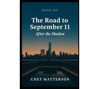 The Road to 911 - Book Six: AFTER THE SHADOW (The Road To September 11)