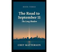 The Road to 911 - Book Three: The Long Shadow (The Road To September 11)