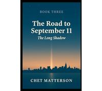 The Road to 911 - Book Three: The Long Shadow (The Road To September 11)