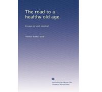 The road to a healthy old age: Essays lay and medical