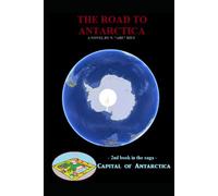 The Road to Antarctica: Novel 2 in the Capital of Antarctica series: Part Four of Five (Capital of Antarctica - Hardcovers)