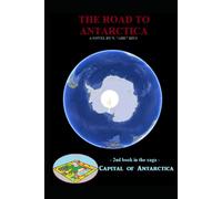 The Road to Antarctica: Novel 2 in the Capital of Antarctica series: Part Two of Five (Capital of Antarctica - Hardcovers)