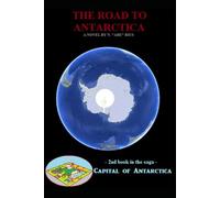 The Road to Antarctica: Novel 2 in the Capital of Antarctica series: Part Two of Three (Capital of Antarctica - paperbacks)