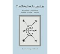 The Road to Ascension: A Telepathic Transmission from the Arcturian Collective Channeled through Jan Mahloch