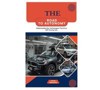 The Road to Autonomy: Understanding the Technologies That Drive Self-Driving Cars