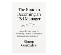 The Road to Becoming an F&I Manager: A step-by-step guide to mastering Finance & Insurance in the automotive industry