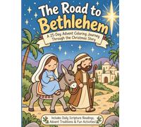 The Road to Bethlehem: Advent Coloring Book for Kids: A 25-Day Advent Coloring Journey Through the Christmas Story