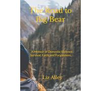 The Road to Big Bear: A Memoir of Survival, Faith, and Forgiveness