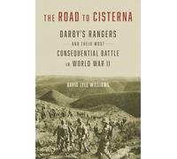 The Road to Cisterna: Darby's Rangers and Their Most Consequential Battle in World War II