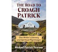 The Road to Croagh Patrick: One Writer's Literary and Spiritual Pilgrimages