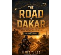 The Road To Dakar(Pre-Race Edition): A Chinese Rider’s Journey from the Silk Road to the World’s Toughest Rally