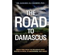 THE ROAD TO DAMASCUS: BREAK FREE FROM THE RELIGIOUS SPIRIT ROOTED IN PRIDE, STUBBORNNESS, AND GREED