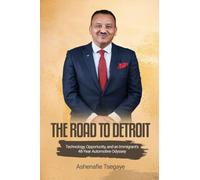 The Road To Detroit: Technology, Opportunity, And an Immigrant's 48-Year Automotive Odyssey