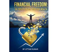 The Road to Financial Freedom: Mastering Money, Mindset, and Independence: Practical Guide to Building Wealth and Living Without Financial Stress