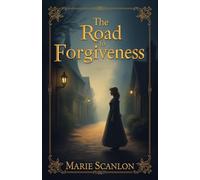 The Road to Forgiveness: A heartwarming Christian novel of loss, grief, and spiritual growth set in 19th-century England, exploring themes of forgiveness, redemption, faith, and self-discovery