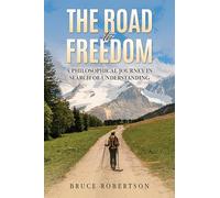 The Road to Freedom: A Philosophical Journey in Search of Understanding