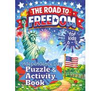 The Road To Freedom | Independence Day Puzzle & Activity Book For Kids 6 - 9: A Fun Patriotic Puzzle Book with American History Facts, Mazes, Word ... American Puzzle and Activity Books)