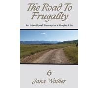 The Road to Frugality: An Intentional Journey to a Simpler Life