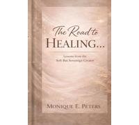 The Road to Healing...: Lessons from The Soft But Sovereign Creator