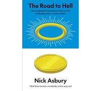 The Road to Hell: How purposeful business leads to bad marketing and a worse world And how human creativity is the way out