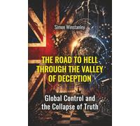The Road to Hell through the Valley of Deception: Global Control and the Collapse of Truth