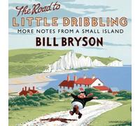 The Road to Little Dribbling: More Notes From a Small Island (Bryson) by Bill Bryson (2015-10-22)