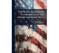 The Road to Oregon, a Chronicle of the Great Emigrant Trail