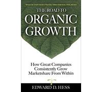 The Road to Organic Growth: How Great Companies Consistently Grow Marketshare from Within (BUSINESS BOOKS)