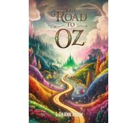 The Road to Oz: A Magical Journey to the Enchanted Land of Wonders