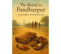 The Road to Pandharpur: A Spiritual Coming-of-Age Novel Inspired by India's Sacred Pilgrimage