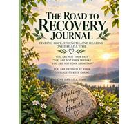 The Road to Recovery Journal: Finding hope, strength, and healing, one day at a time