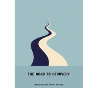 The Road To Recovery: Navigating The Cancer Journey