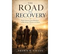 The Road to Recovery: Paul’s Journey from Blindness to Witness in Christ (The Ancient Paths Series)