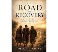 The Road to Recovery: Paul’s Journey from Blindness to Witness in Christ (The Ancient Paths Series)