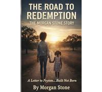 The Road To Redemption: The Morgan Stone Story: A Letter to Peyton...Built Not Born