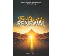 The Road to Renewal: Faith, Discipline, and the Journey to Lasting Change