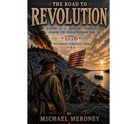 The Road to Revolution: A Story of an Ordinary American During the Revolutionary War - The Meroney Chronicles - Book 4