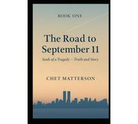 The Road To September 11: Seeds of a Tragedy - Truth and Story (Book One)