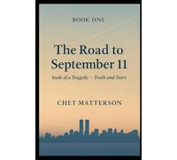 The Road To September 11: Seeds of a Tragedy - Truth and Story (Book One)
