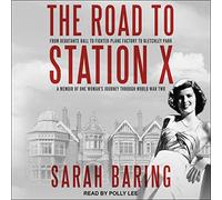 The Road to Station X: From Debutante Ball to Fighter-Plane Factory to Bletchley Park: A Memoir of One Woman's Journey Through World War Two