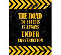 The Road to Success Is Always Under Construction Notebook: Large College Ruled Notebook with Motivational Quote Cover - Ideal for Journaling, Planning ... for Notes, Ideas, and Daily Motivation